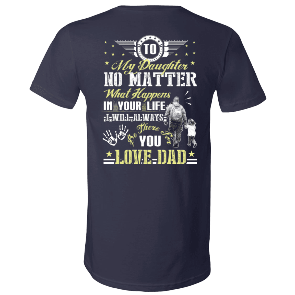 Military T-Shirt "To My Daughter No Matter I Will Always Be There For You Veteran Dad"-TShirt-General-Veterans Nation