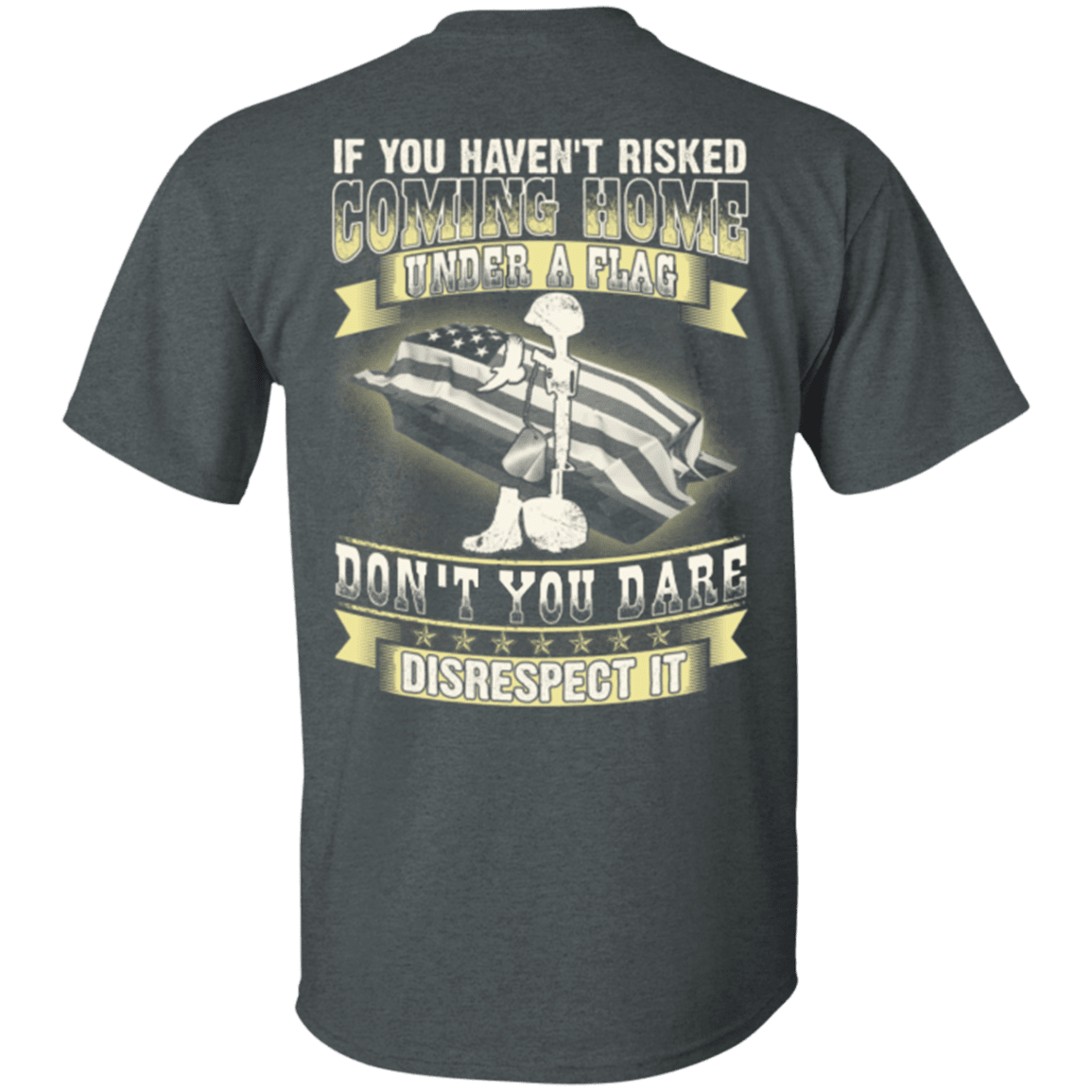 Military T-Shirt "Coming Home Under Flag Don't You Dare Disrespect It"-TShirt-General-Veterans Nation