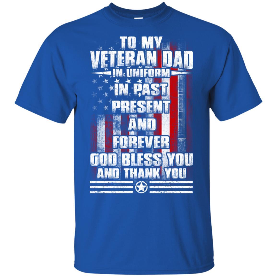 Military T-Shirt "To My Veteran Dad In Uniform In Past Present And Forever On" Front-TShirt-General-Veterans Nation