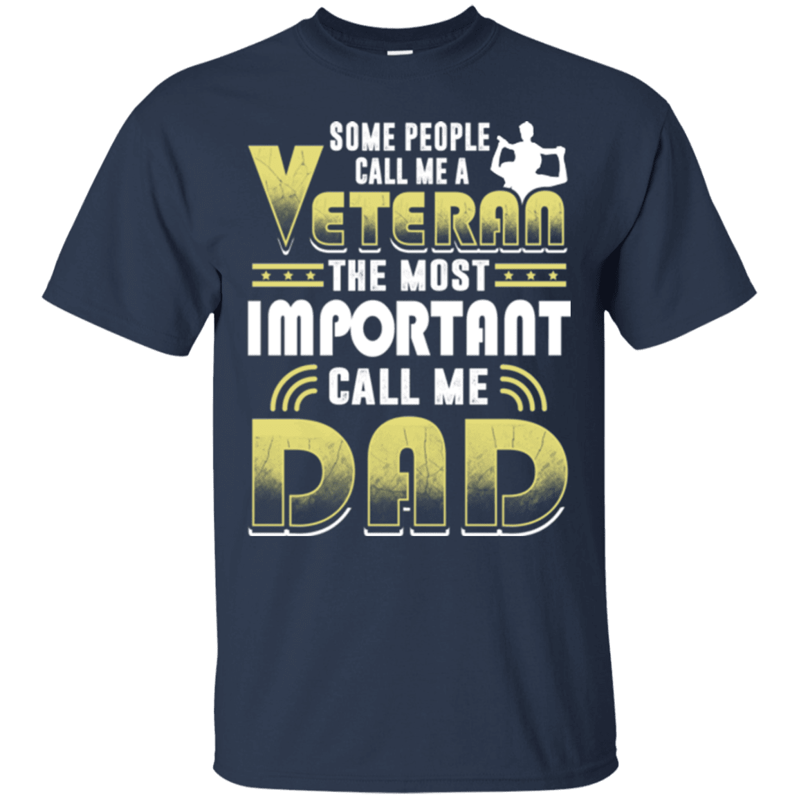 Military T-Shirt "Some People Call Me a Veteran The Most Important Call Me Dad"-TShirt-General-Veterans Nation