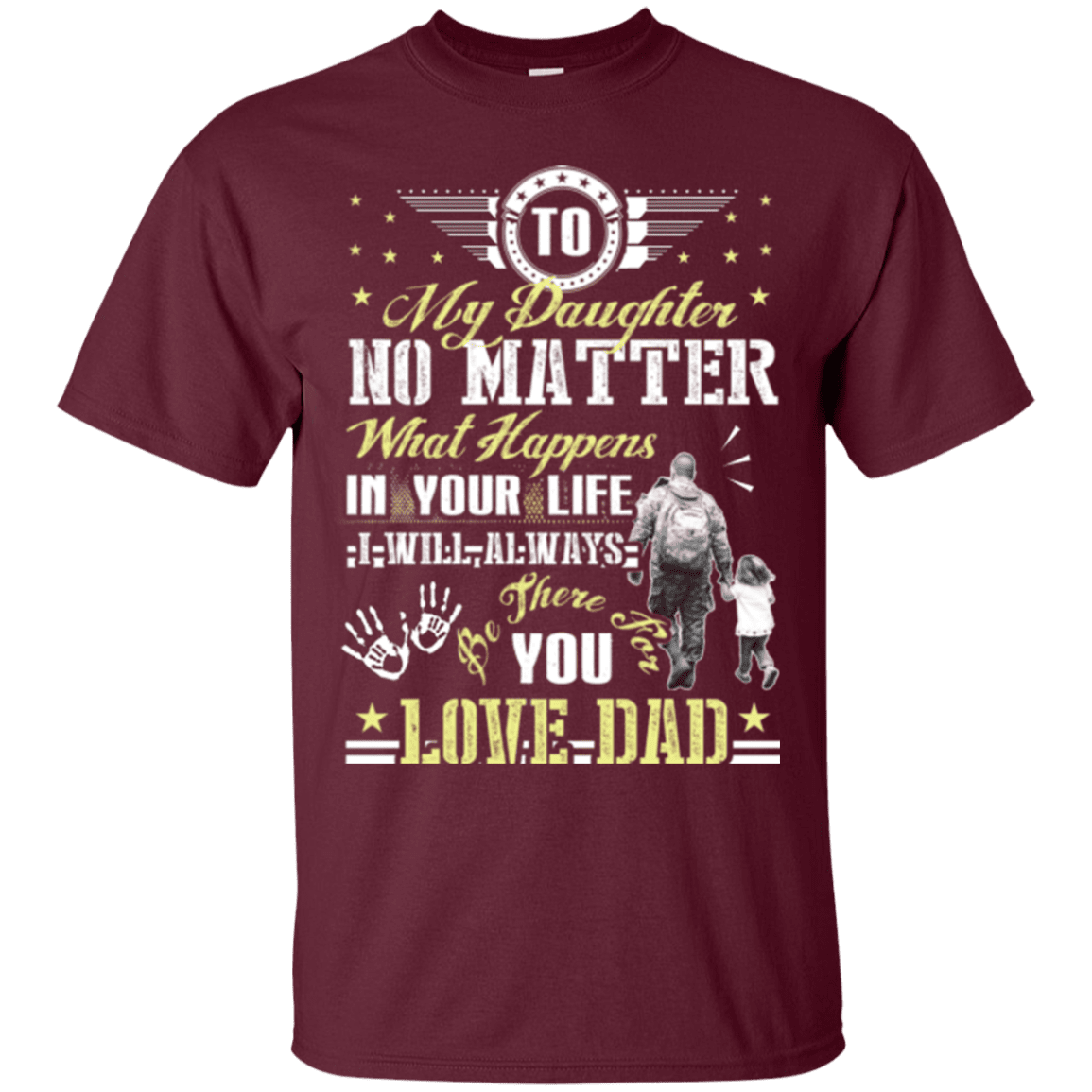 Military T-Shirt "To My Daughter No Matter I Will Always Be There For You Veteran Dad"-TShirt-General-Veterans Nation