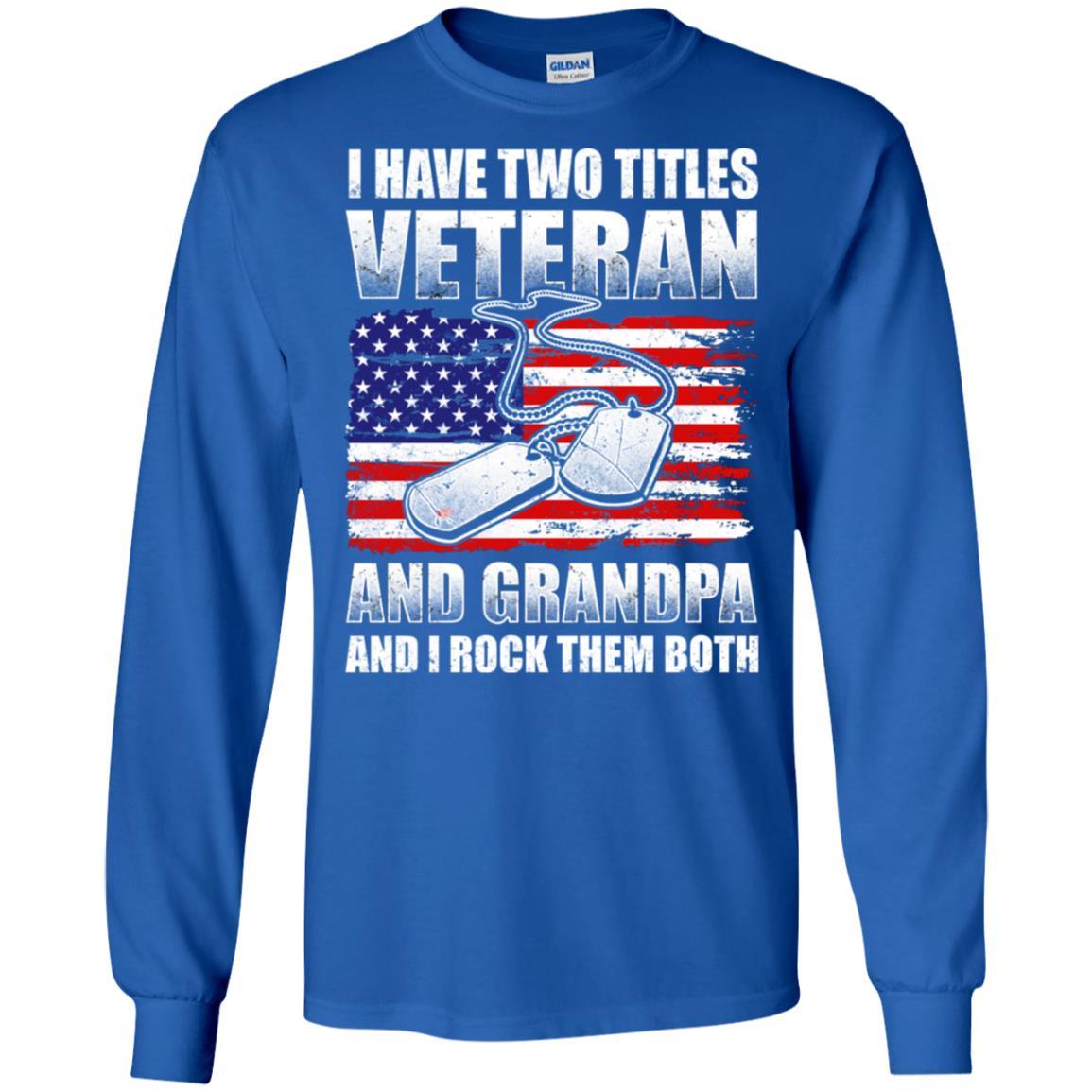 Military T-Shirt "I Have Two Titles Veteran And Grandpa And I Rock Them Both On" Front-TShirt-General-Veterans Nation
