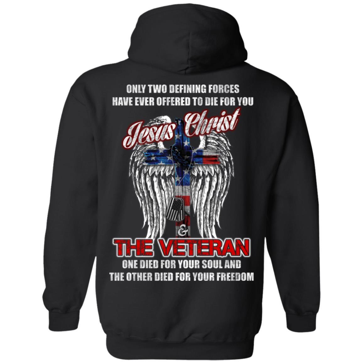 Military T-Shirt "Only Two Defining Forces Have Ever Offered To Die - Jesus Christ And The Veteran Men" On Back-TShirt-General-Veterans Nation