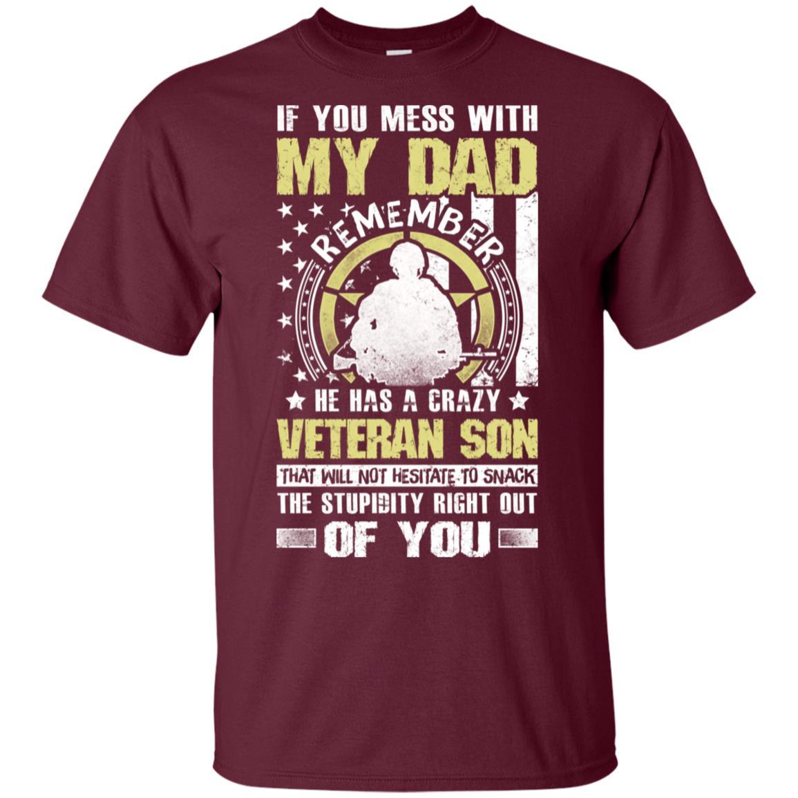 Military T-Shirt "If You Mess With My Dad Remember He Has A Crazy Veteran Son That Will Not Hesitate To Snack The Stupidity Right Out Of You On" Front-TShirt-General-Veterans Nation