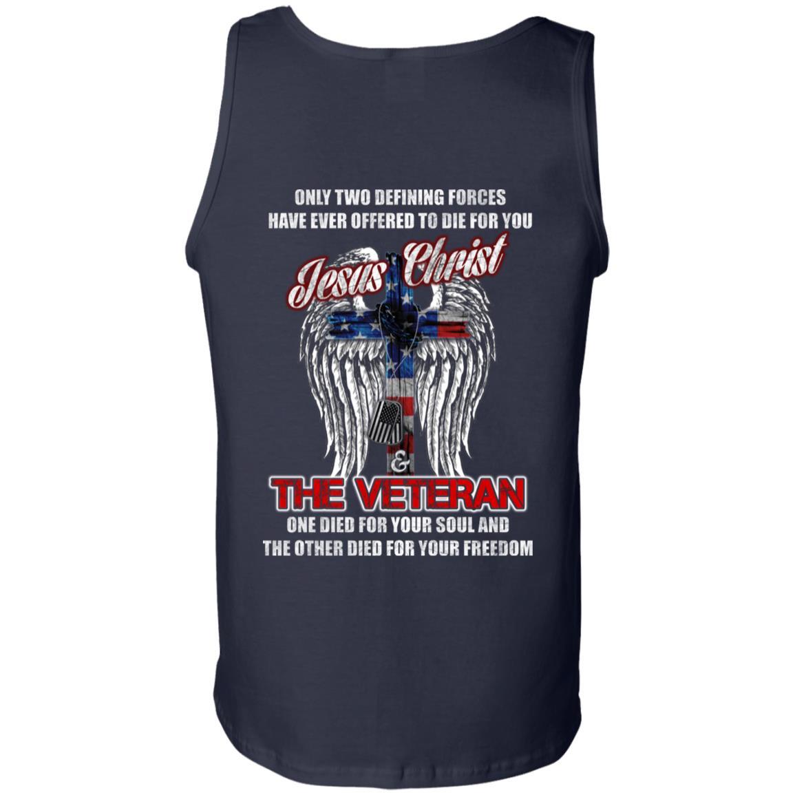 Military T-Shirt "Only Two Defining Forces Have Ever Offered To Die - Jesus Christ And The Veteran Men" On Back-TShirt-General-Veterans Nation