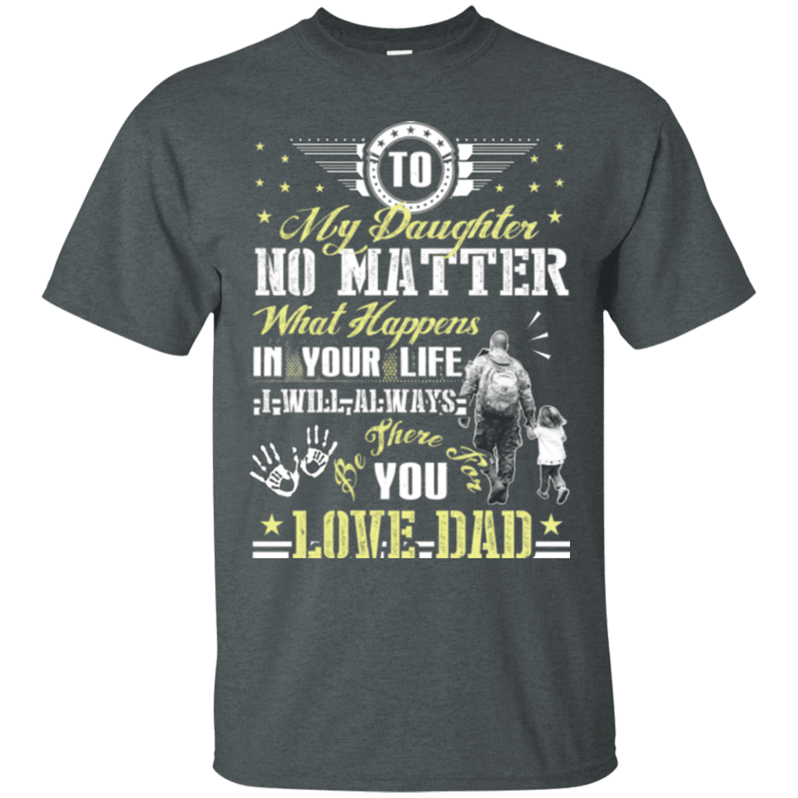 Military T-Shirt "To My Daughter No Matter I Will Always Be There For You Veteran Dad"-TShirt-General-Veterans Nation