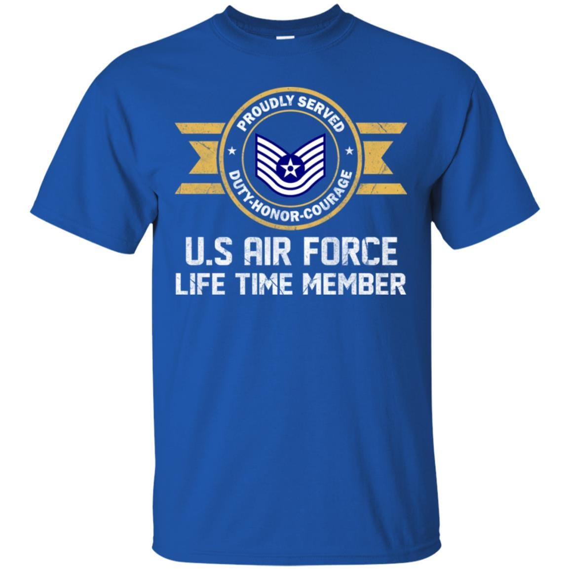 Life time member-US Air Force E-6 Technical Sergeant TSgt E6 Noncommissioned Officer Ranks AF Rank Men T Shirt On Front-TShirt-USAF-Veterans Nation