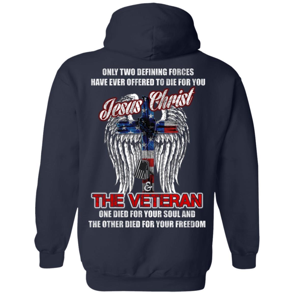 Military T-Shirt "Only Two Defining Forces Have Ever Offered To Die - Jesus Christ And The Veteran Men" On Back-TShirt-General-Veterans Nation