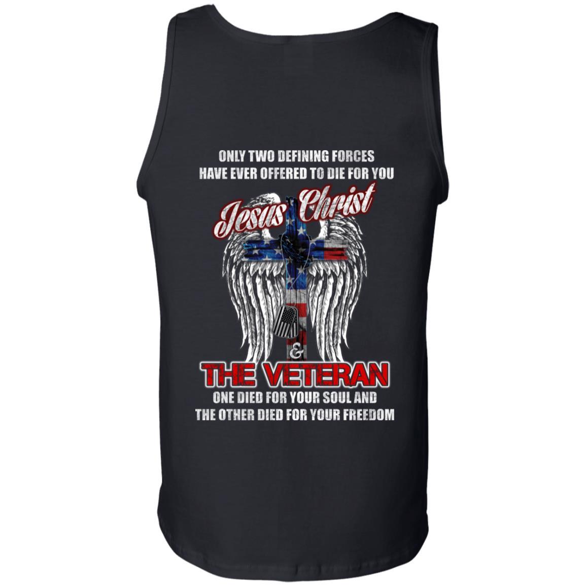 Military T-Shirt "Only Two Defining Forces Have Ever Offered To Die - Jesus Christ And The Veteran Men" On Back-TShirt-General-Veterans Nation
