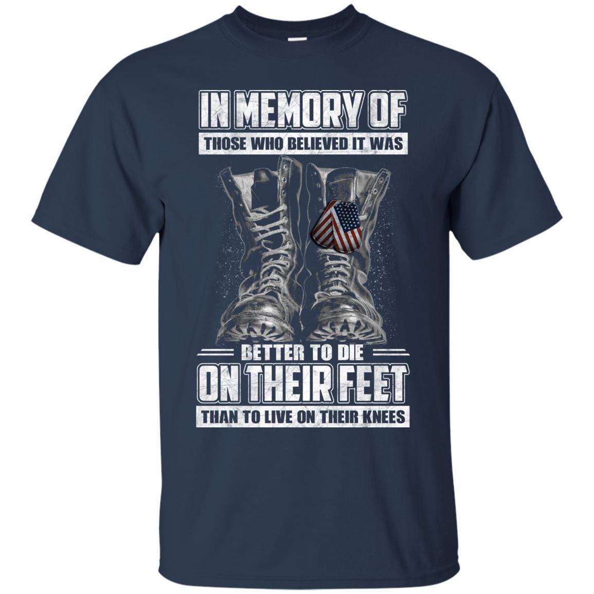 Military T-Shirt "In Memory Of Those Who Believed It Was Better To Die On Their Feet Than To Live On Their Knees Men" Front-TShirt-General-Veterans Nation