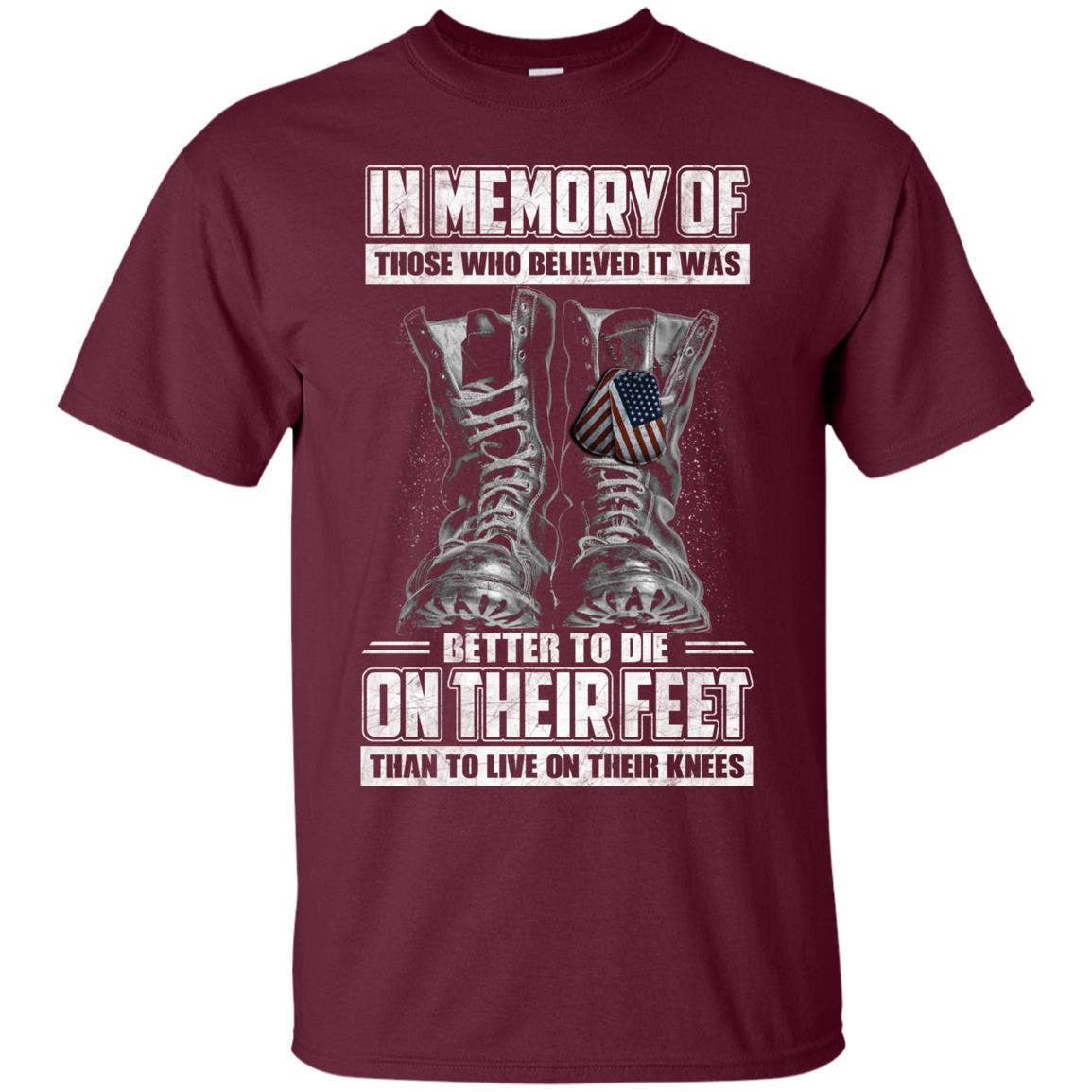 Military T-Shirt "In Memory Of Those Who Believed It Was Better To Die On Their Feet Than To Live On Their Knees Men" Front-TShirt-General-Veterans Nation