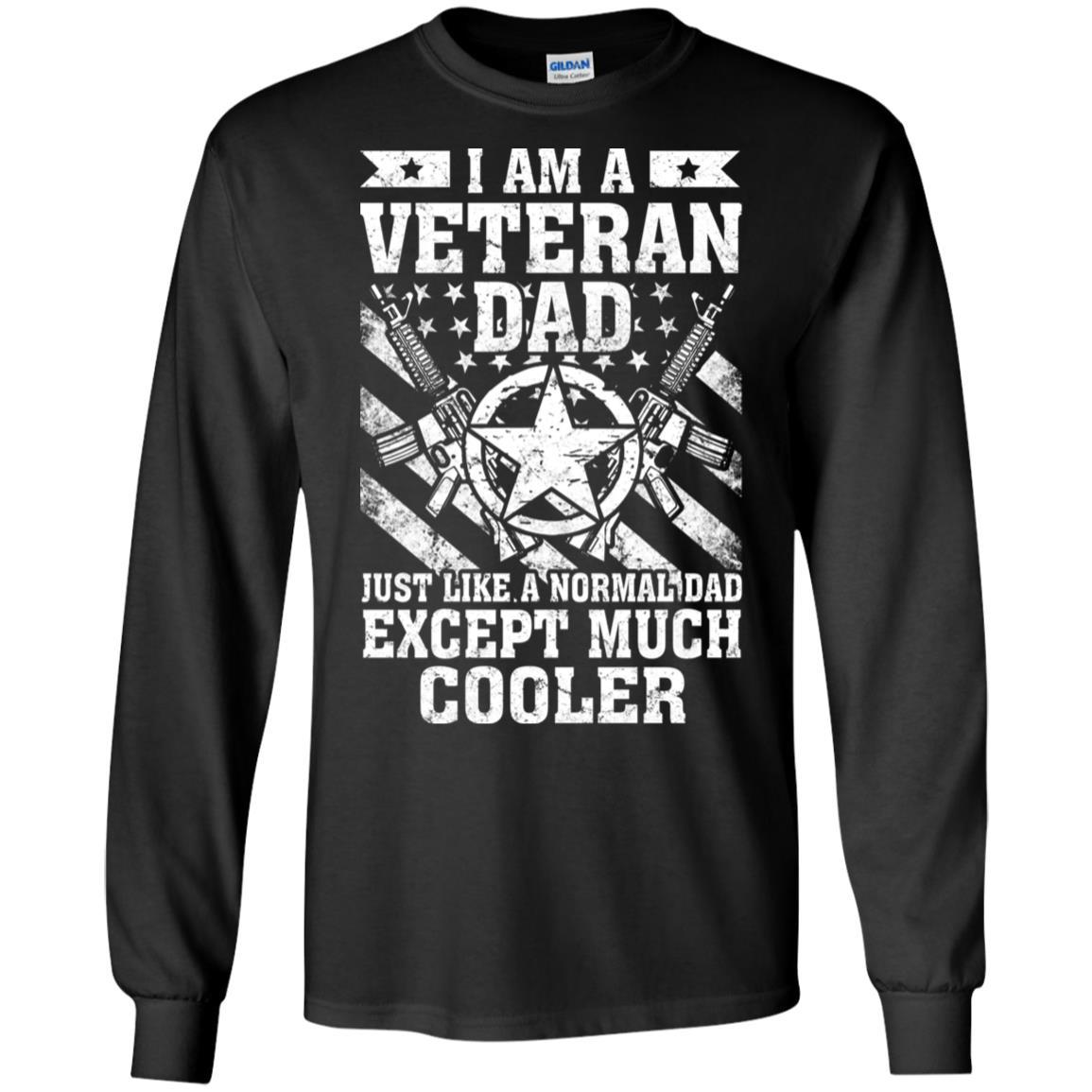 Military T-Shirt "I Am A Veteran Dad Just Like A Normal Dad Except Much Cooler On" Front-TShirt-General-Veterans Nation