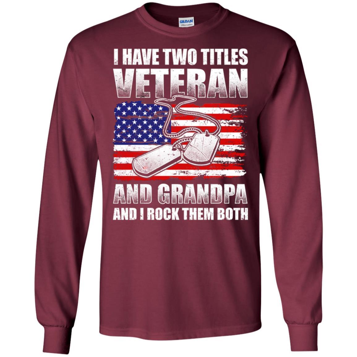 Military T-Shirt "I Have Two Titles Veteran And Grandpa And I Rock Them Both On" Front-TShirt-General-Veterans Nation
