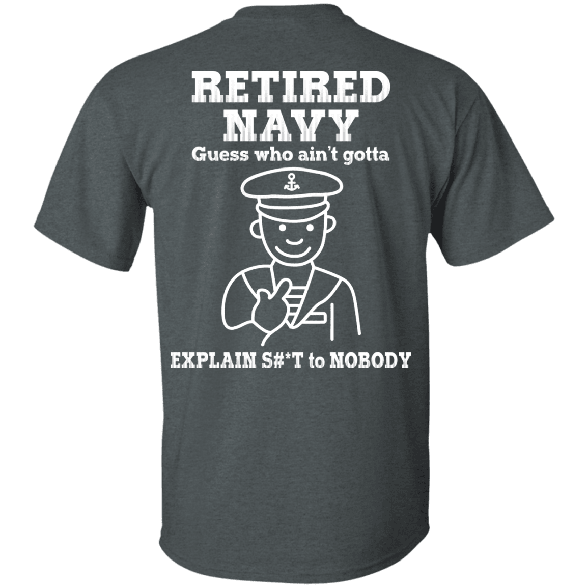 Retired Navy Guess Who Ain't gotta Explain Back T Shirts-TShirt-Navy-Veterans Nation