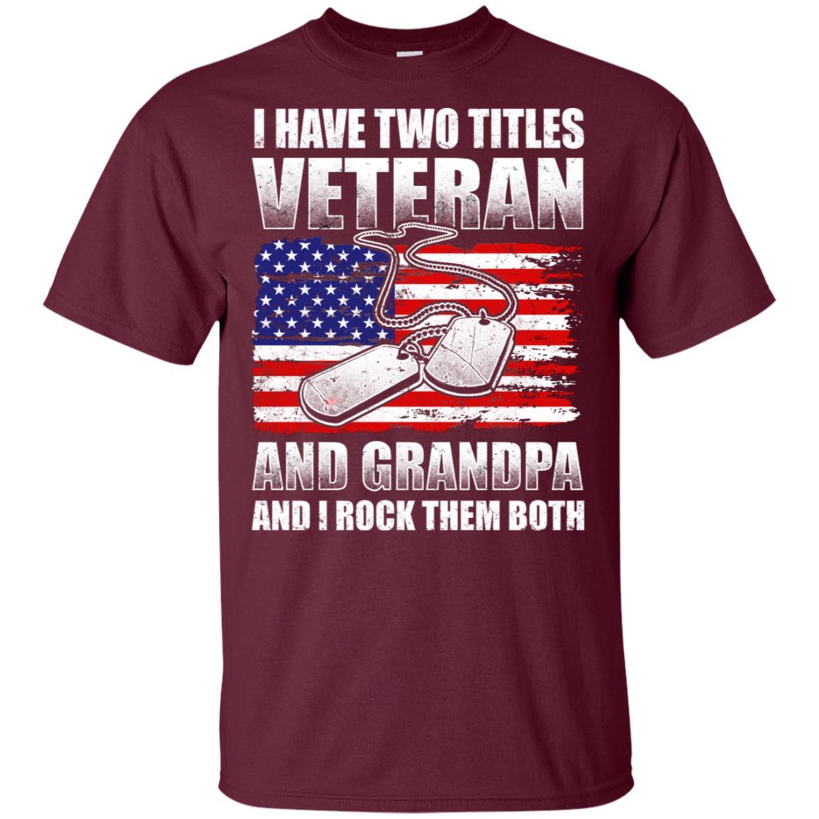 Military T-Shirt "I Have Two Titles Veteran And Grandpa And I Rock Them Both On" Front-TShirt-General-Veterans Nation
