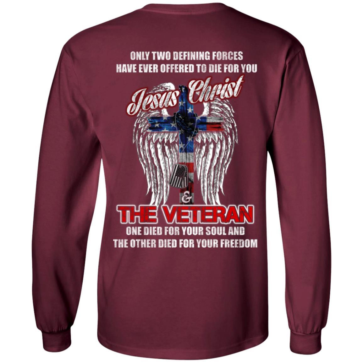 Military T-Shirt "Only Two Defining Forces Have Ever Offered To Die - Jesus Christ And The Veteran Men" On Back-TShirt-General-Veterans Nation
