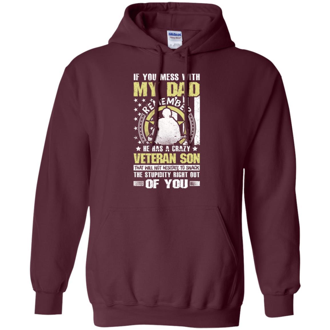 Military T-Shirt "If You Mess With My Dad Remember He Has A Crazy Veteran Son That Will Not Hesitate To Snack The Stupidity Right Out Of You On" Front-TShirt-General-Veterans Nation