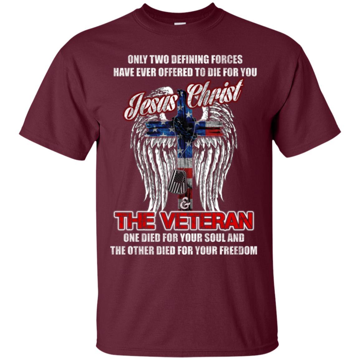 Military T-Shirt "Only Two Defining Forces Have Ever Offered To Die - Jesus Christ And The Veteran Men On" Front-TShirt-General-Veterans Nation