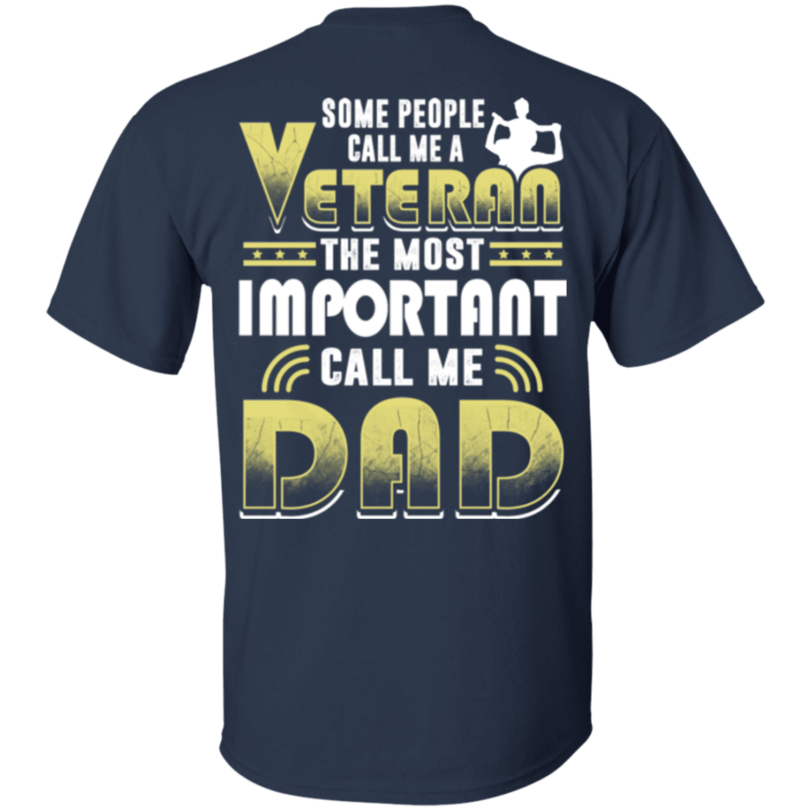 Military T-Shirt "Some People Call Me a Veteran The Most Important Call Me Dad"-TShirt-General-Veterans Nation