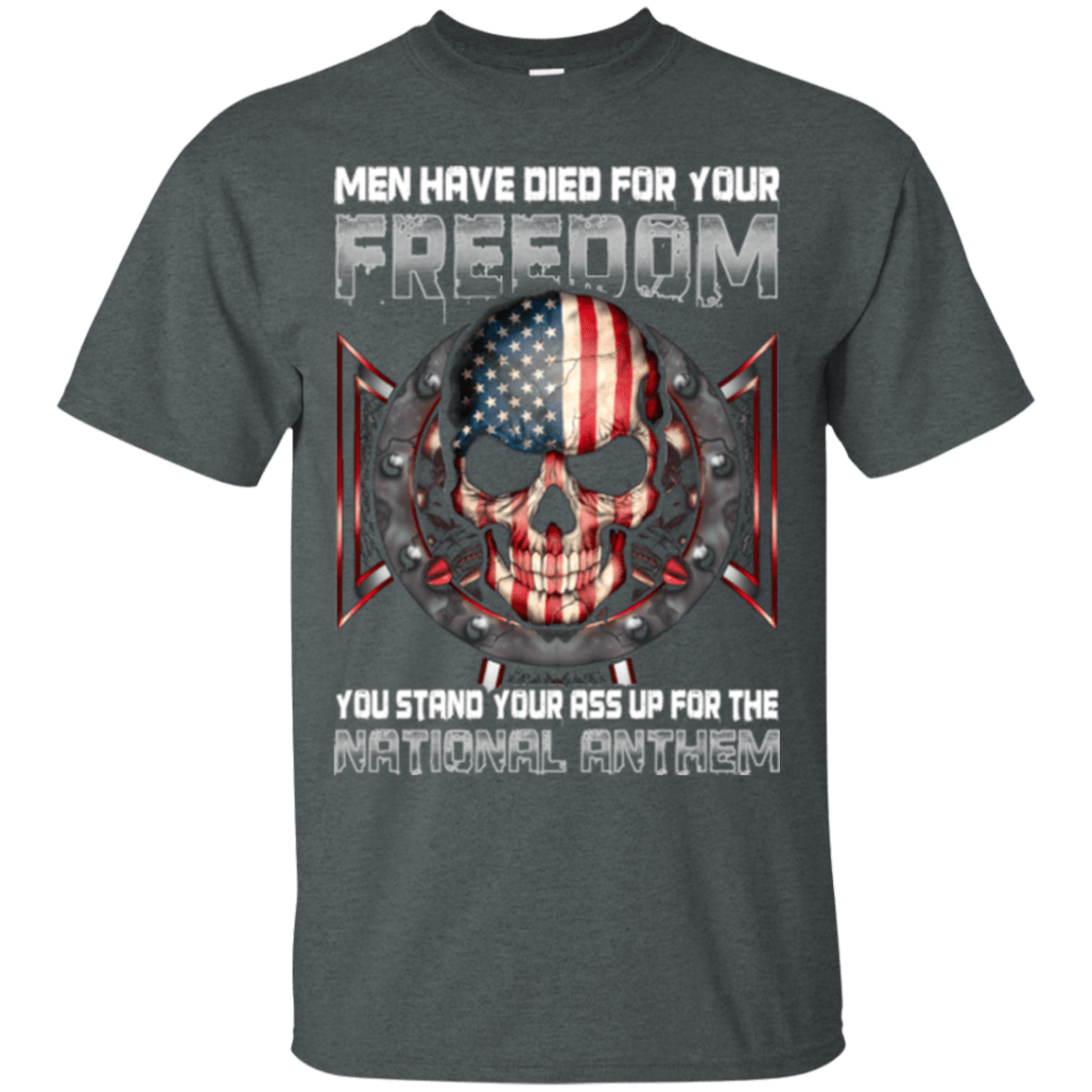 Military T-Shirt "MEN HAVE DIED FOR YOUR FREEDOM STAND UP FOR THE NATIONAL ANTHEM"-TShirt-General-Veterans Nation