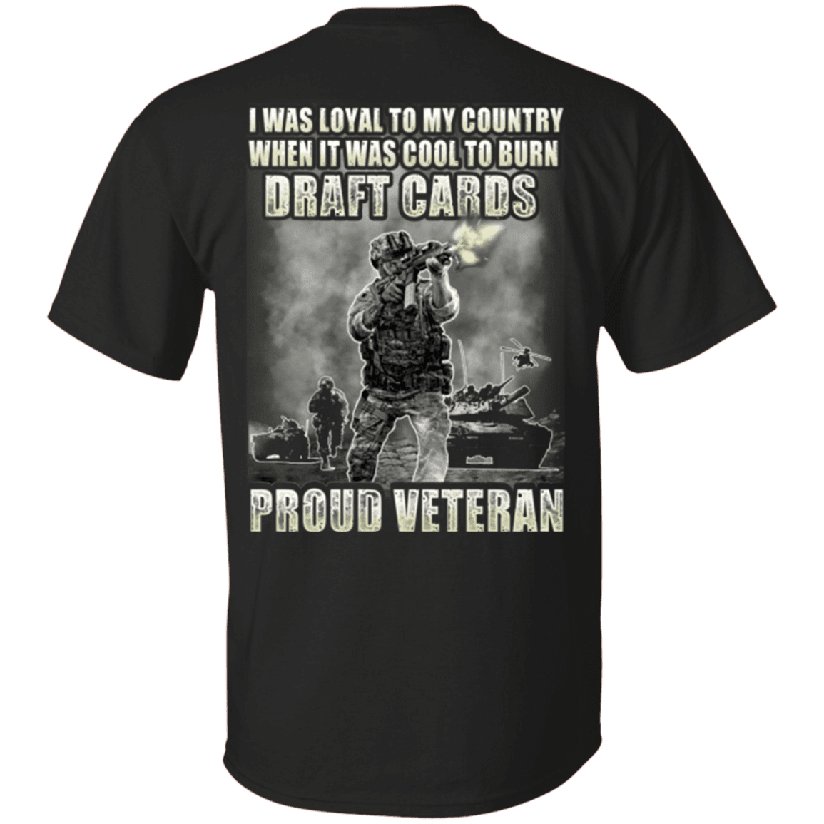 Military T-Shirt "Proud Veteran - I was Loyal To My Country When It Was Cool To Burn Draft Cards"-TShirt-General-Veterans Nation