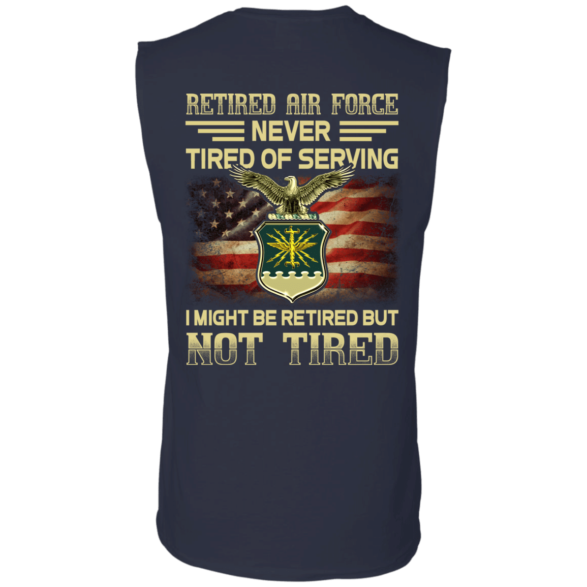 Retired Air Force Never Tired of Serving Back T Shirts-TShirt-USAF-Veterans Nation