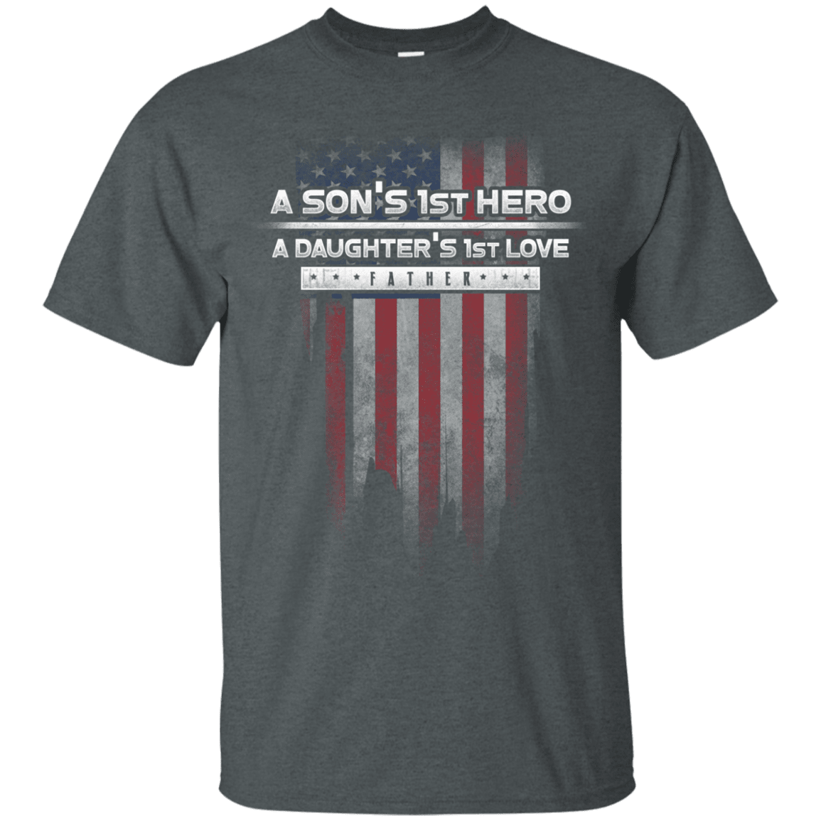 Military T-Shirt "A Son's 1st Hero A Daughter's 1st Love - Father"-TShirt-General-Veterans Nation