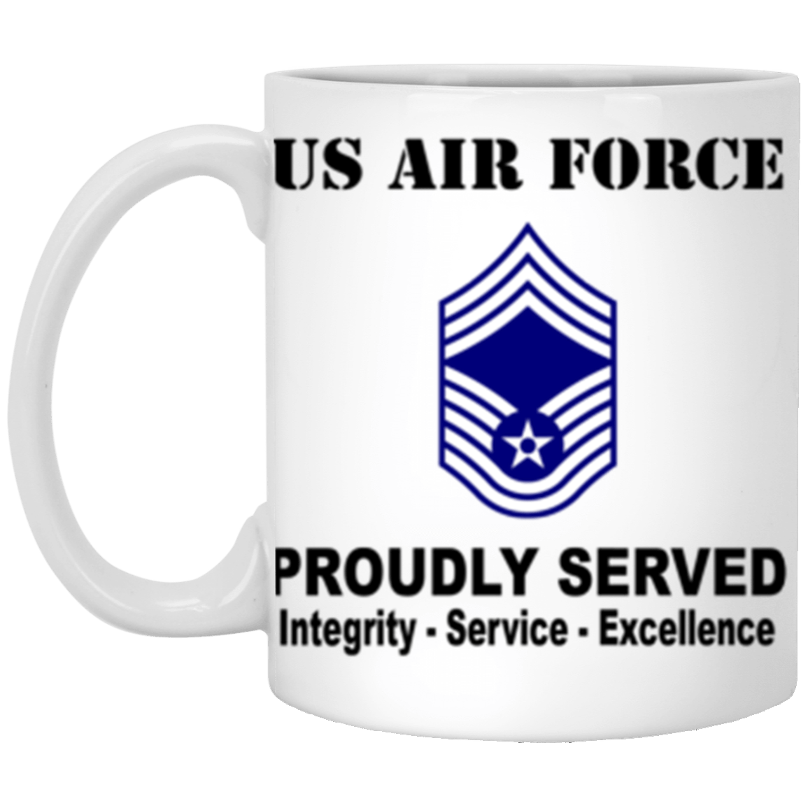 US Air Force E-9 Chief Master Sergeant CMSgt E9 Noncommissioned Officer AF Ranks Proudly Served Core Values 11 oz. White Mug-Drinkware-Veterans Nation