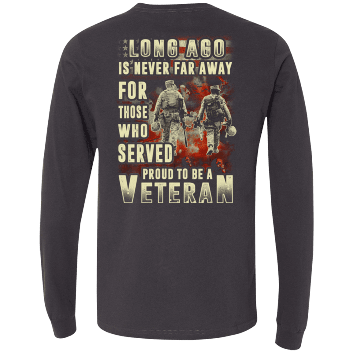 Military T-Shirt "Long Ago Is Never Far Away For Those Who Served Veteran"-TShirt-General-Veterans Nation