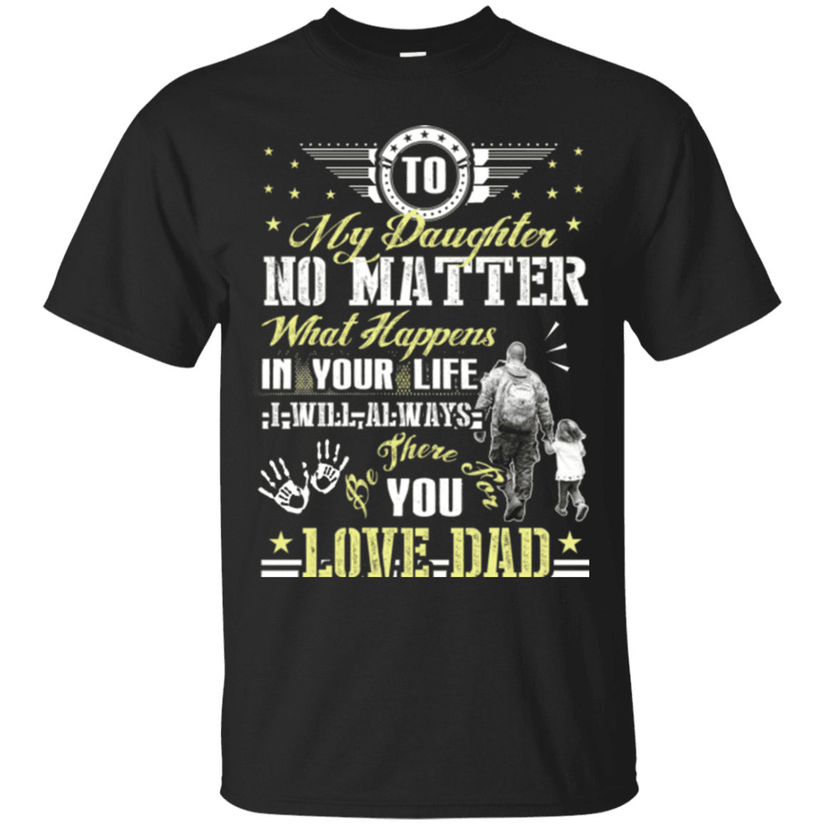 Military T-Shirt "To My Daughter No Matter I Will Always Be There For You Veteran Dad"-TShirt-General-Veterans Nation