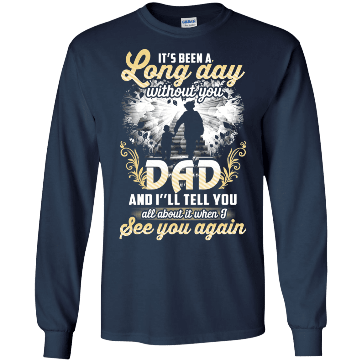 Military T-Shirt "IT'S BEEN LONG DAY WITHOUT YOU DAD SEE YOU AGAIN"-TShirt-General-Veterans Nation