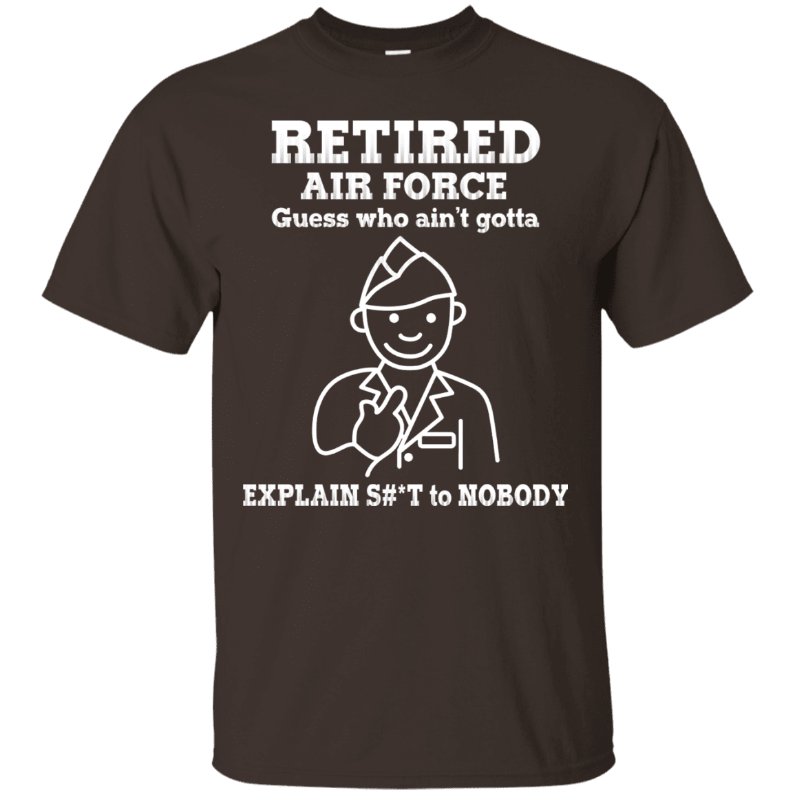 Retired Air Force Guess Who Ain't gotta Explain Men Front T Shirts-TShirt-USAF-Veterans Nation