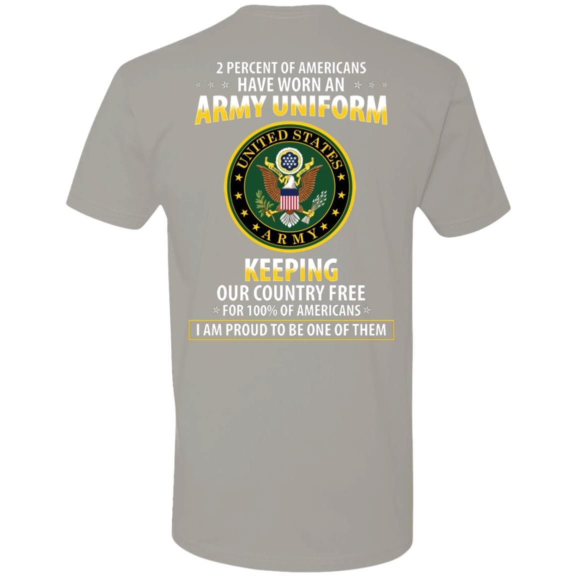 T-Shirt "2 percent of Americans have worn an ArmyUniform, keeping our country free, I am proud to be one of them" - Next Level Premium On Back-TShirt-Army-Veterans Nation