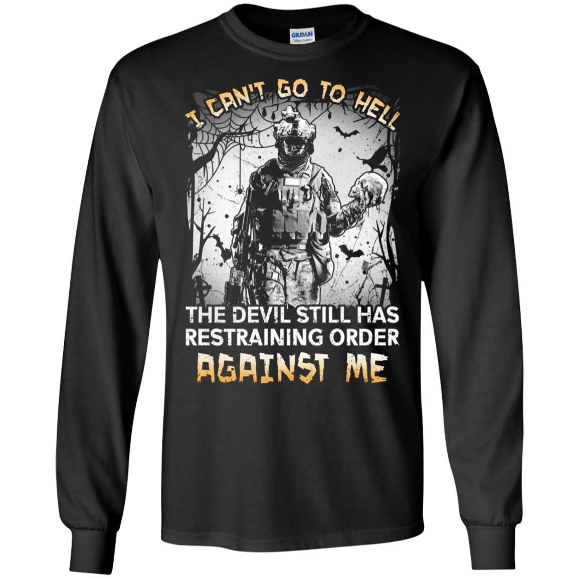 Military T-Shirt "I Can't Go To Hell The Devil Still Has Restraining Order Against Me On" Front-TShirt-General-Veterans Nation