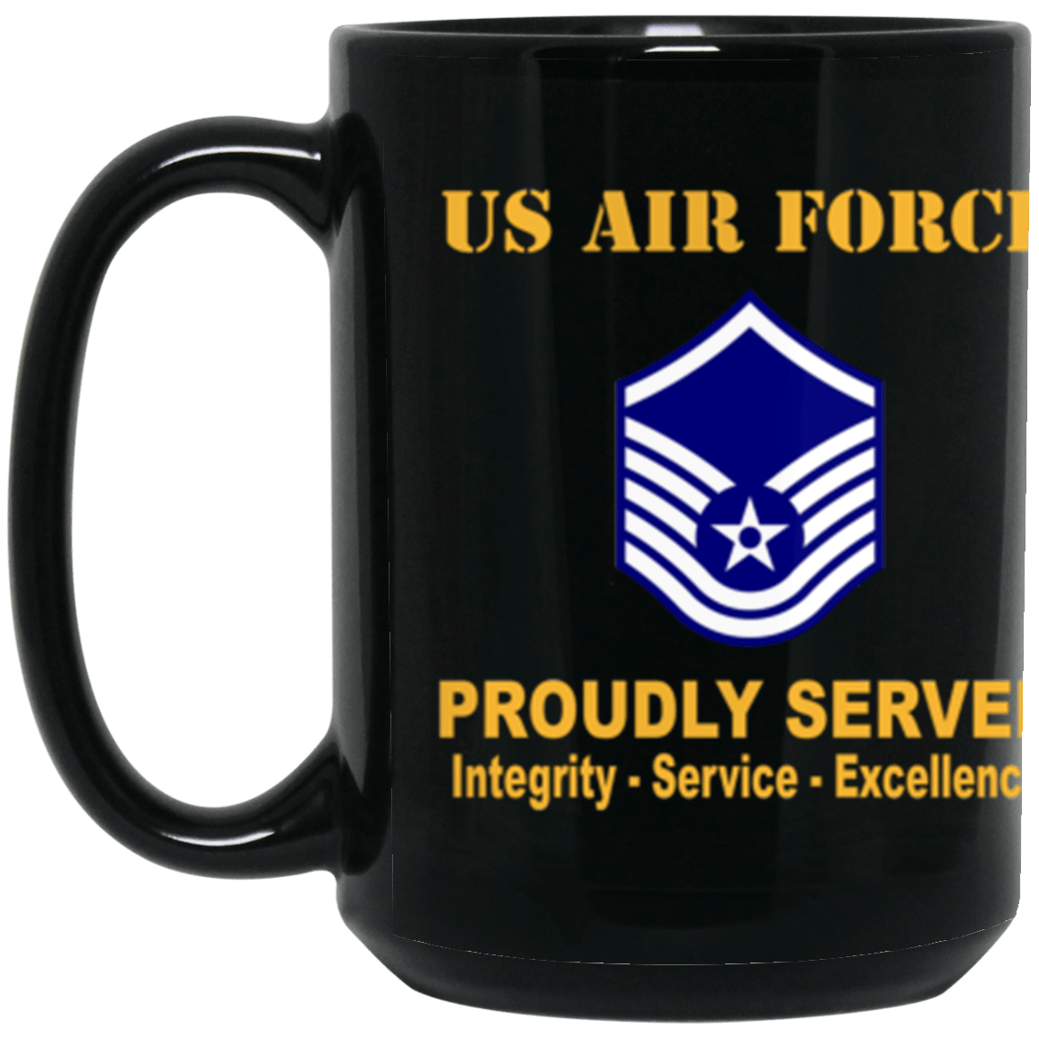 US Air Force E-7 Master Sergeant MSgt E7 Noncommissioned Officer Ranks AF Rank Proudly Served Core Values 15 oz. Black Mug-Drinkware-Veterans Nation