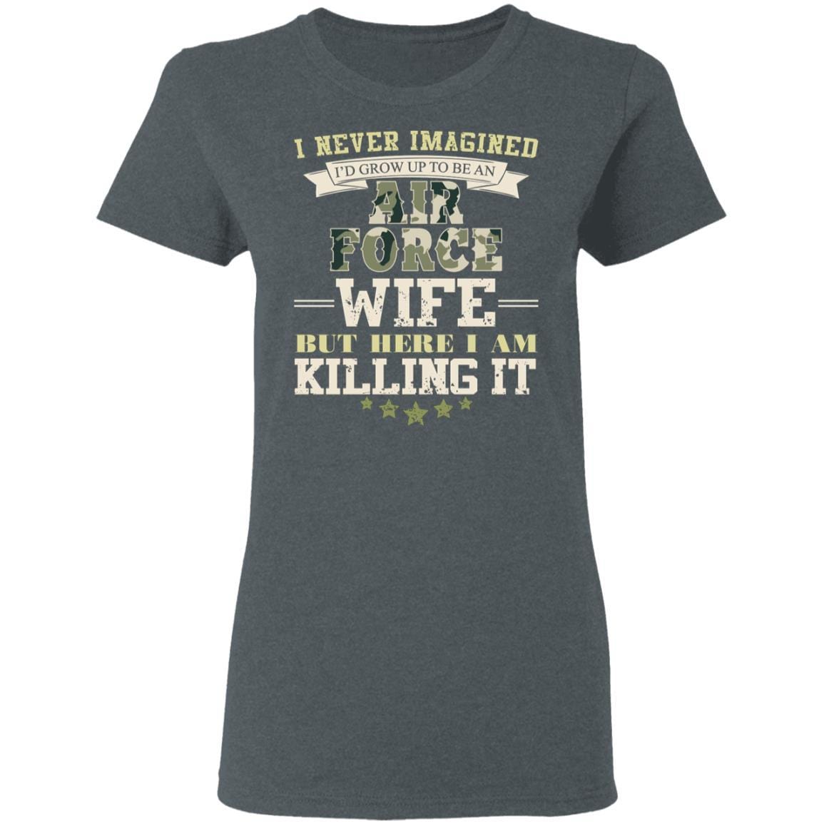 T-Shirt I Never Imagined, Air Force Wife But Here I Am Killing It Gildan Ladies' 5.3 oz.-T-Shirts-Veterans Nation