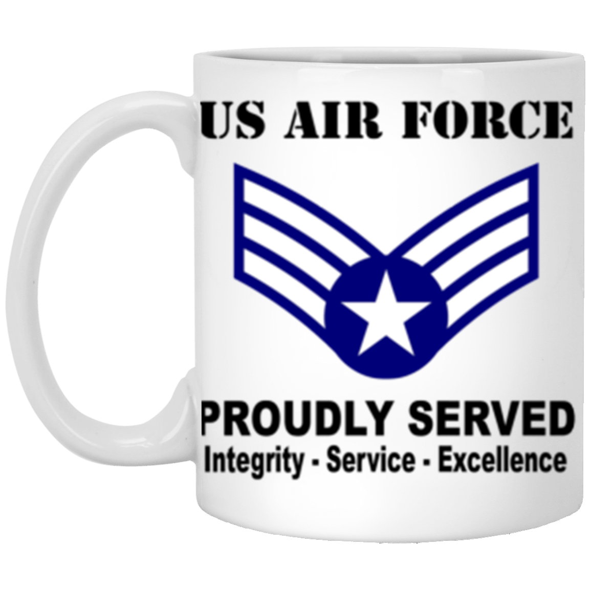 US Air Force E-4 Buck Sergeant Proudly Served Core Values 11 oz. White Mug-Drinkware-Veterans Nation