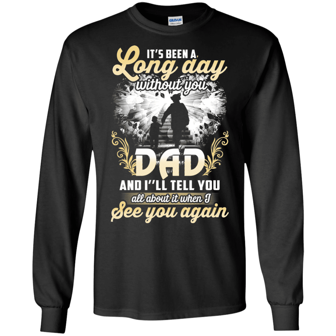 Military T-Shirt "IT'S BEEN LONG DAY WITHOUT YOU DAD SEE YOU AGAIN"-TShirt-General-Veterans Nation