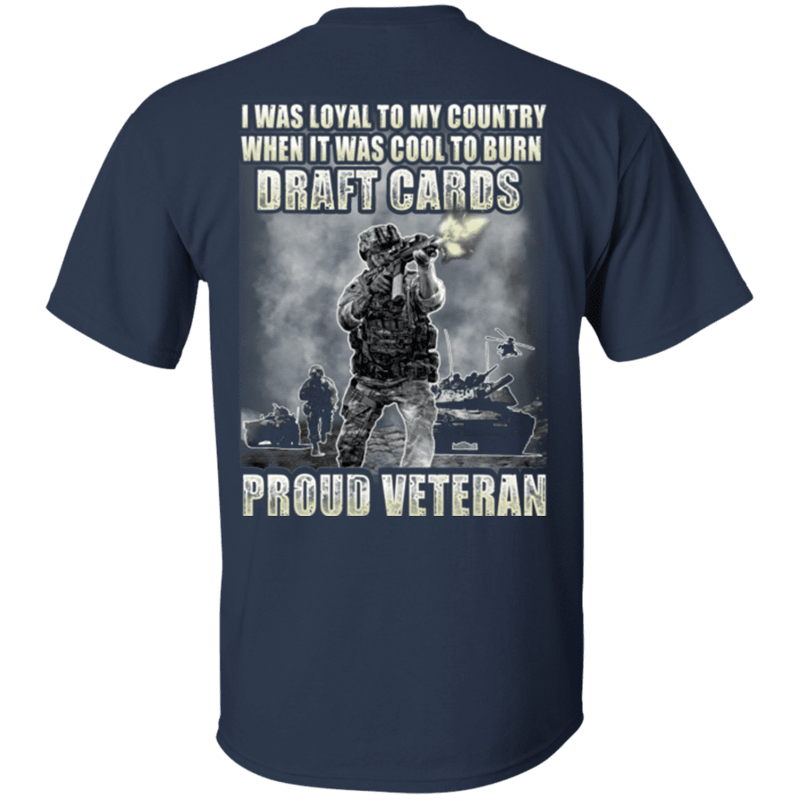 Military T-Shirt "Proud Veteran - I was Loyal To My Country When It Was Cool To Burn Draft Cards"-TShirt-General-Veterans Nation