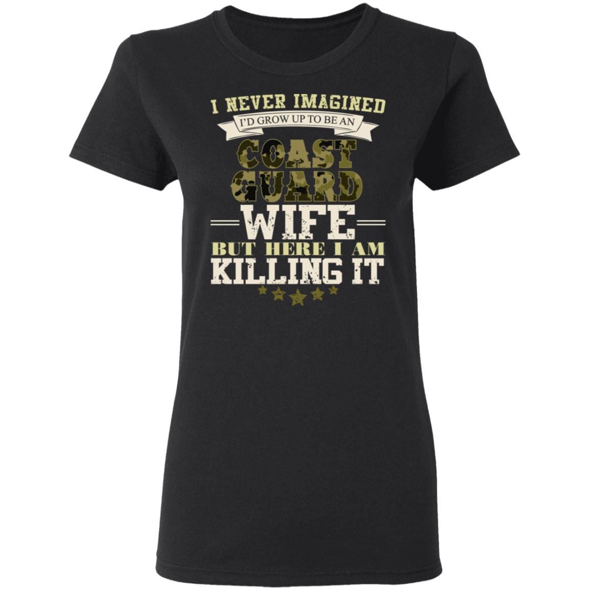 T-Shirt I Never Imagined, USCG Wife But Here I Am Killing It Gildan Ladies' 5.3 oz.-T-Shirts-Veterans Nation