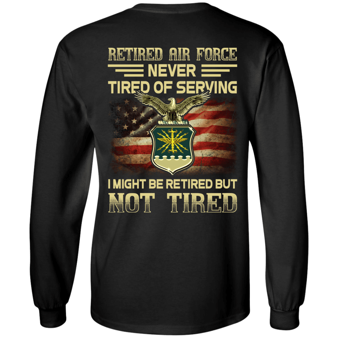 Retired Air Force Never Tired of Serving Back T Shirts-TShirt-USAF-Veterans Nation