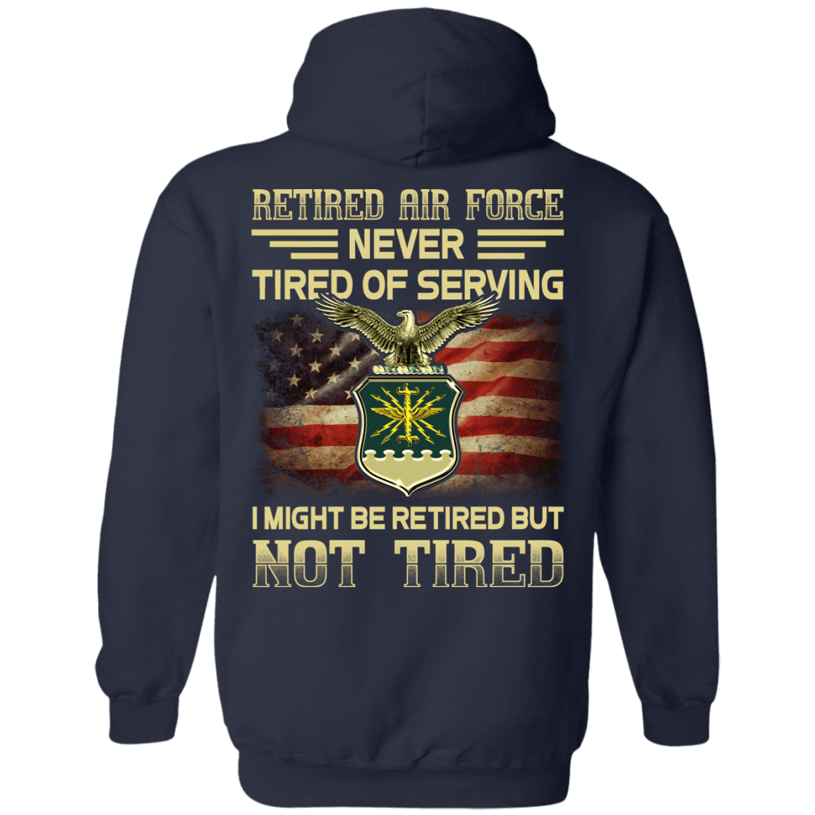 Retired Air Force Never Tired of Serving Back T Shirts-TShirt-USAF-Veterans Nation