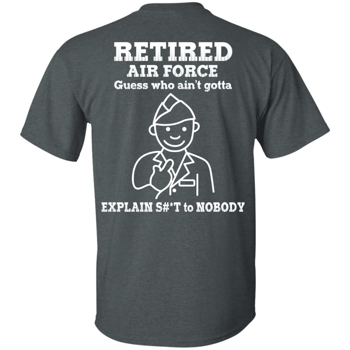 Retired Air Force Guess Who Ain't gotta Explain Back T Shirts-TShirt-USAF-Veterans Nation