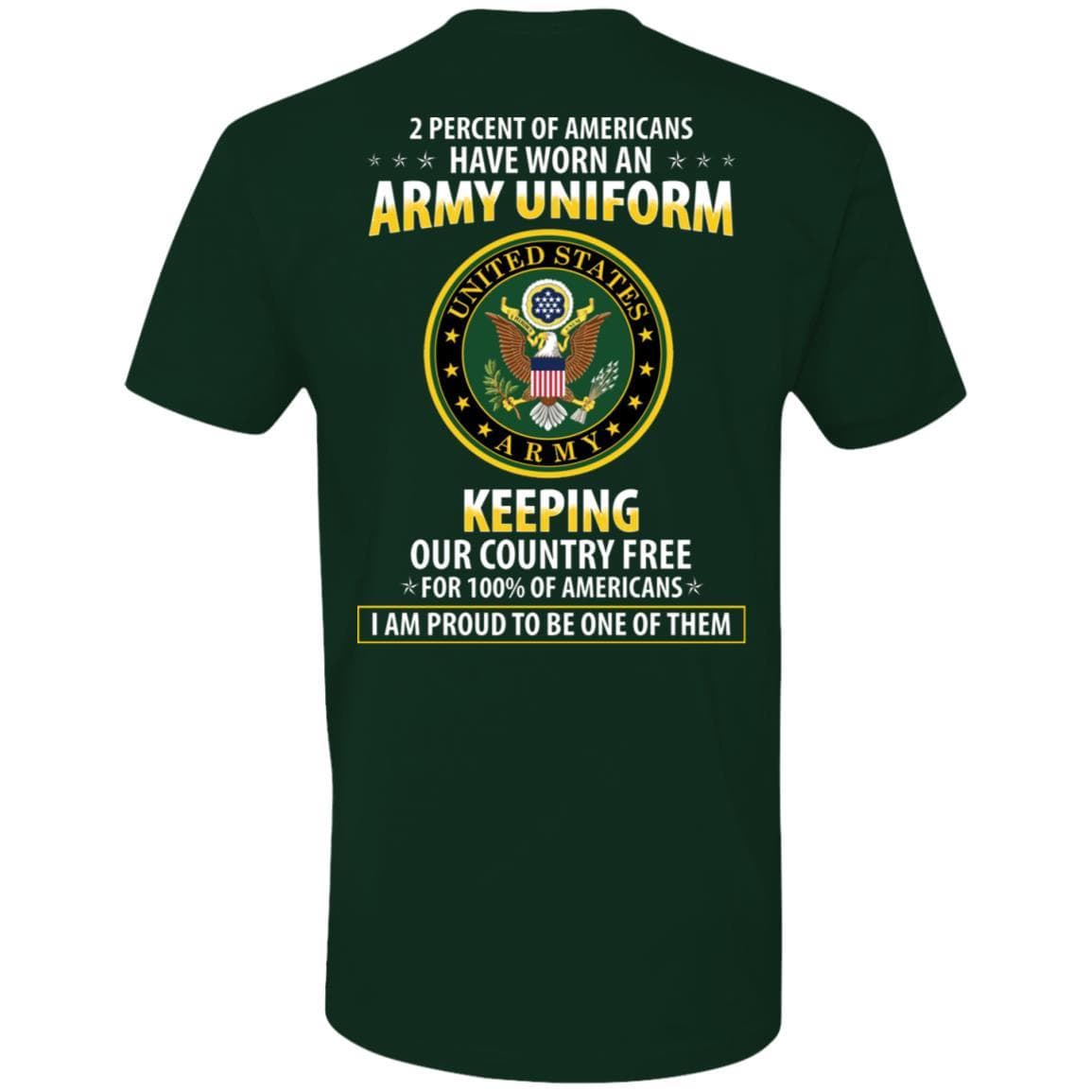 T-Shirt "2 percent of Americans have worn an ArmyUniform, keeping our country free, I am proud to be one of them" - Next Level Premium On Back-TShirt-Army-Veterans Nation