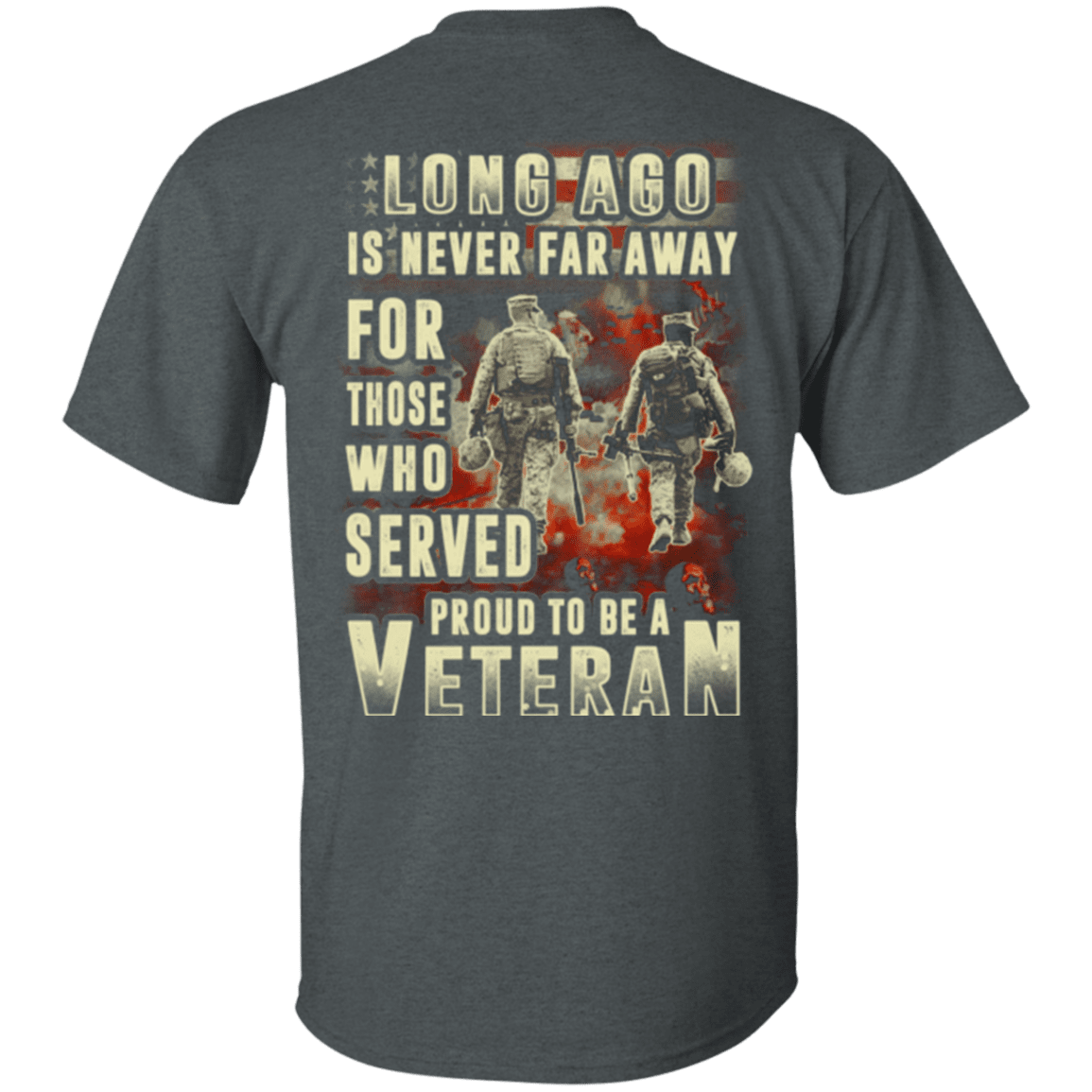 Military T-Shirt "Long Ago Is Never Far Away For Those Who Served Veteran"-TShirt-General-Veterans Nation