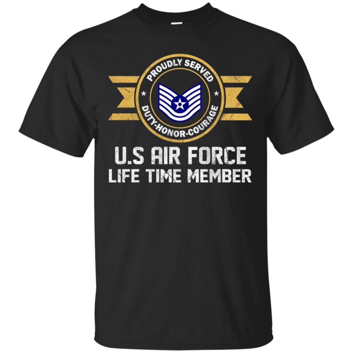 Life time member-US Air Force E-6 Technical Sergeant TSgt E6 Noncommissioned Officer Ranks AF Rank Men T Shirt On Front-TShirt-USAF-Veterans Nation