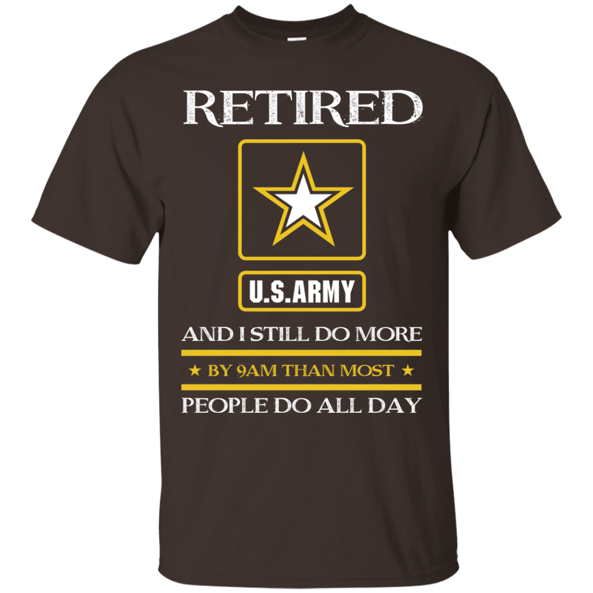 Retired Army I Still Do More Men Front T Shirts-TShirt-Army-Veterans Nation