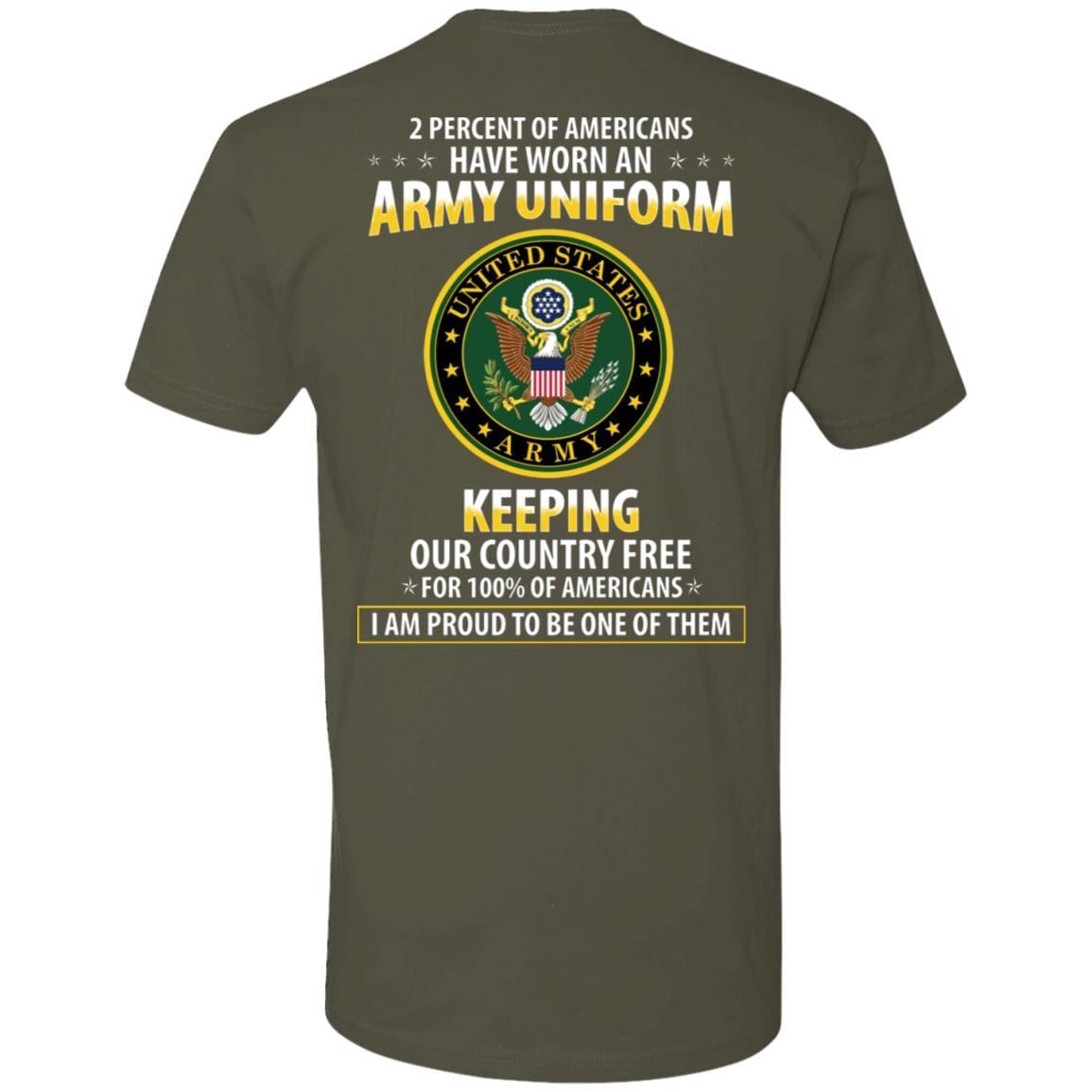 T-Shirt "2 percent of Americans have worn an ArmyUniform, keeping our country free, I am proud to be one of them" - Next Level Premium On Back-TShirt-Army-Veterans Nation