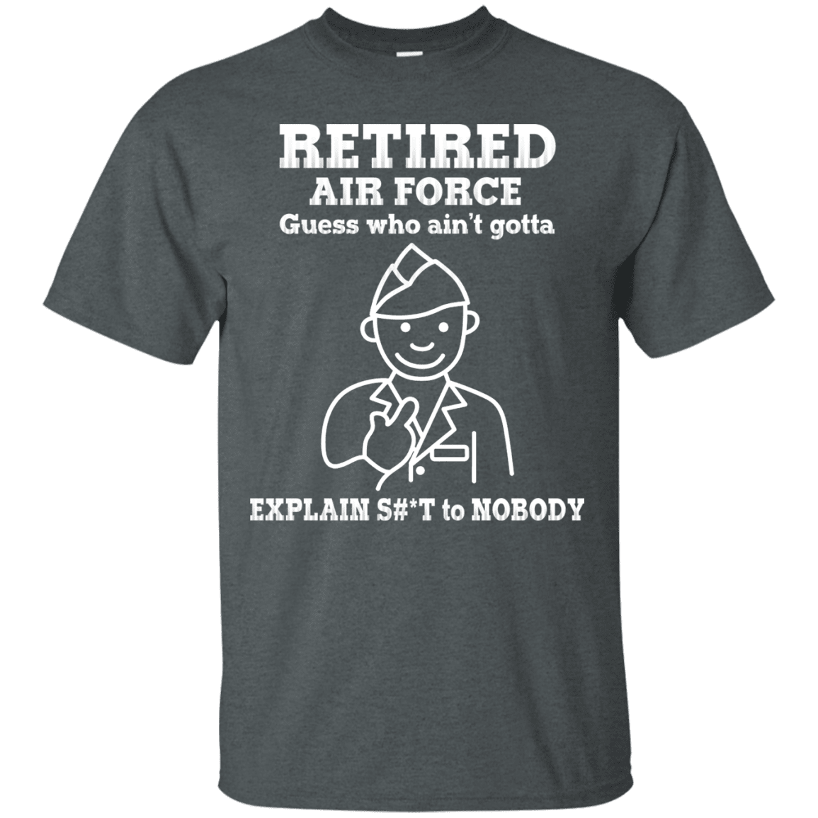 Retired Air Force Guess Who Ain't gotta Explain Men Front T Shirts-TShirt-USAF-Veterans Nation