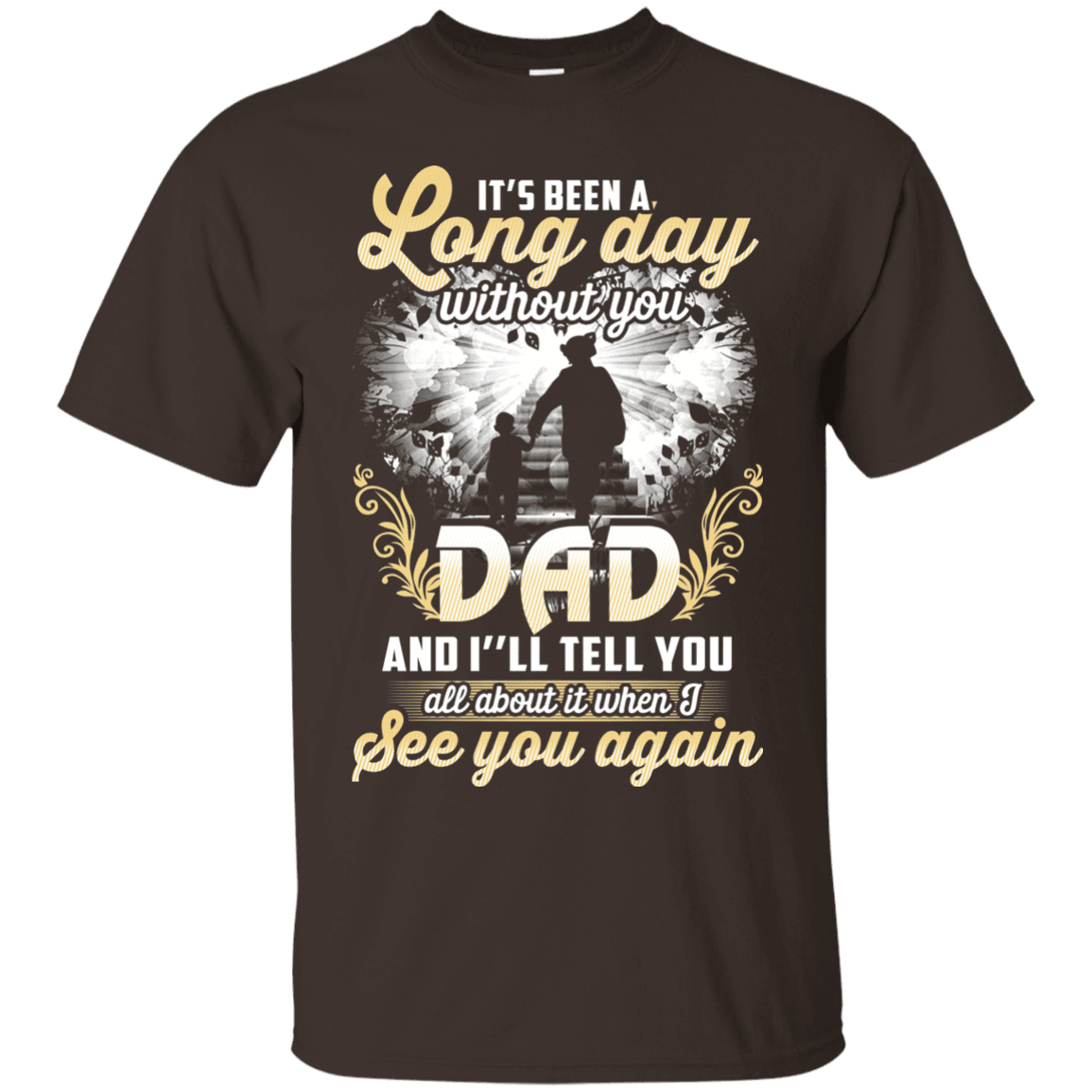 Military T-Shirt "IT'S BEEN LONG DAY WITHOUT YOU DAD SEE YOU AGAIN"-TShirt-General-Veterans Nation